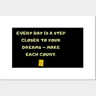 Every day is a step closer to your dreams – make each count. Posters and Art